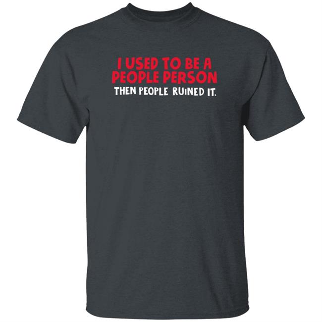 I Used To Be A People Person T Shirt