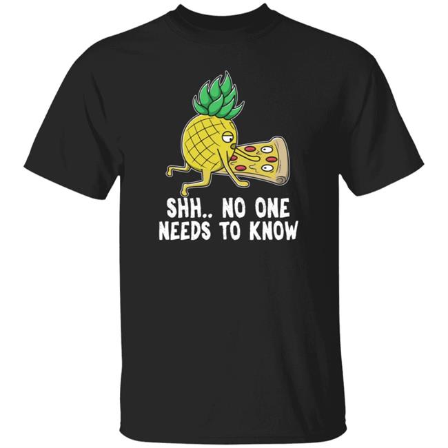 Pineapple Pizza Shhh No One Needs To Know Shirt