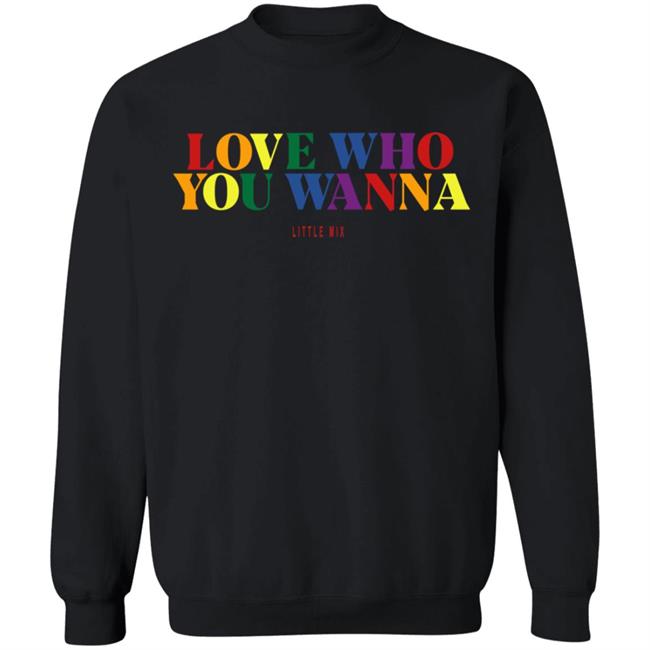 Little Mix Merch Love Who You Wanna Sweatshirt
