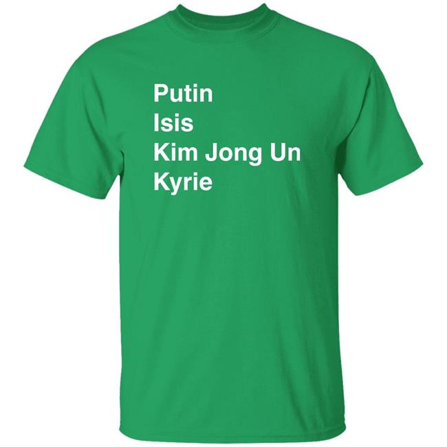 Putin Isis Kim Jong Un Kyrie Ki List Tee Shirt Barstool Sports Store Boston Celtics