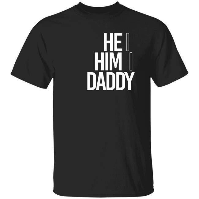 He Him Daddy Shirt Daddy Naziio
