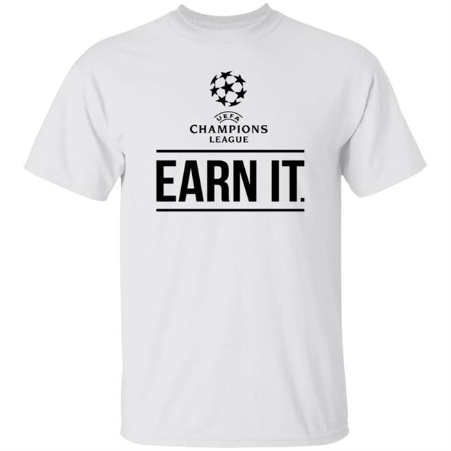 Earn It Champion League Shirt