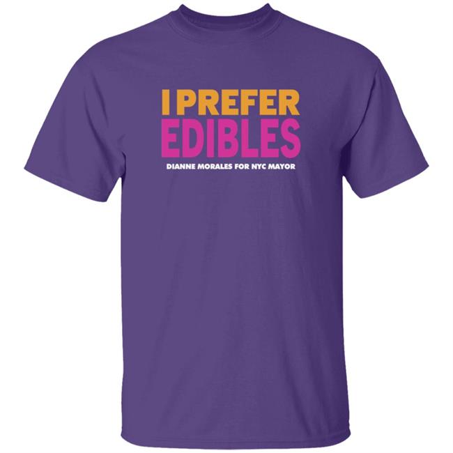Dianne Morales For Nyc Mayor Merch I Prefer Edibles T Shirt