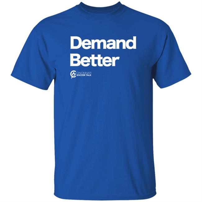 Cincy Soccer Talk Demand Better Shirt