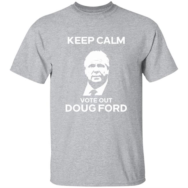 Original Goove Keep Calm Vote Out Doug Ford Shirt