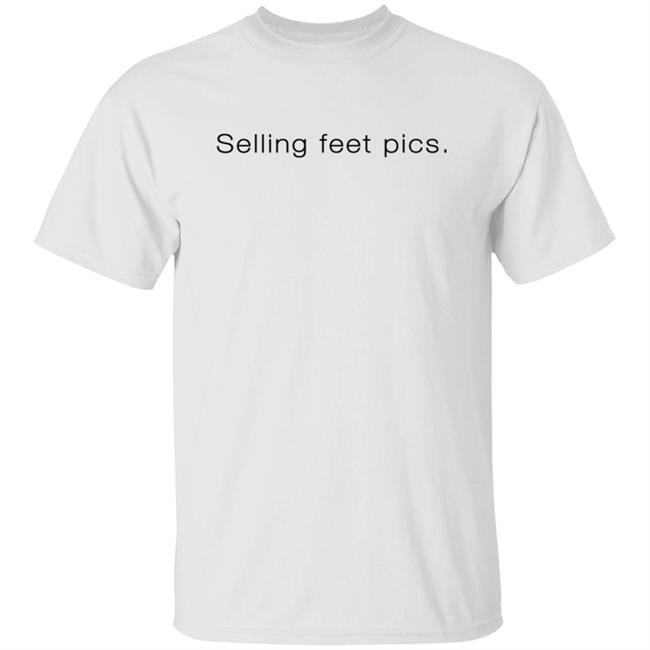 Selling Feet Pics T Shirt Eden