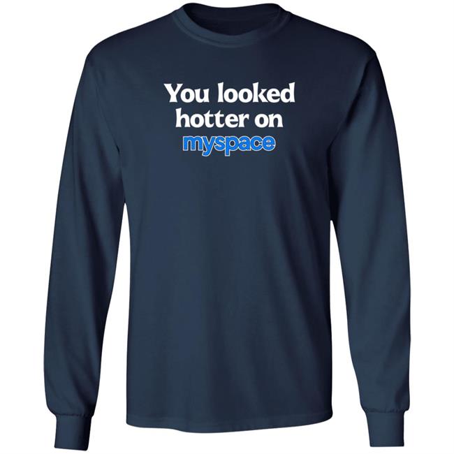 You Looked Hotter On Myspace Shirt Jasmine Blu You Looked Hotter On Myspace Shirt Jasmine Blu