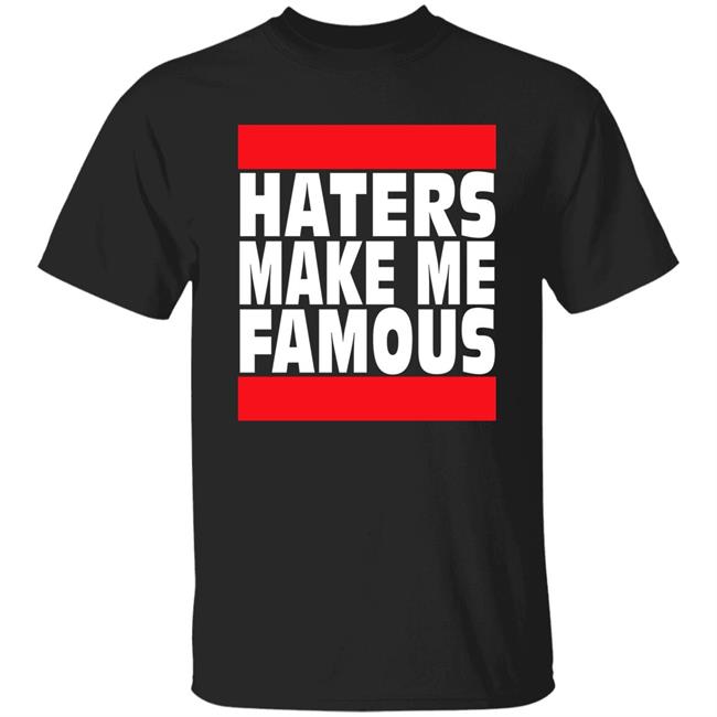 Haters Make Me Famous Shirt Libs Of Tiktok