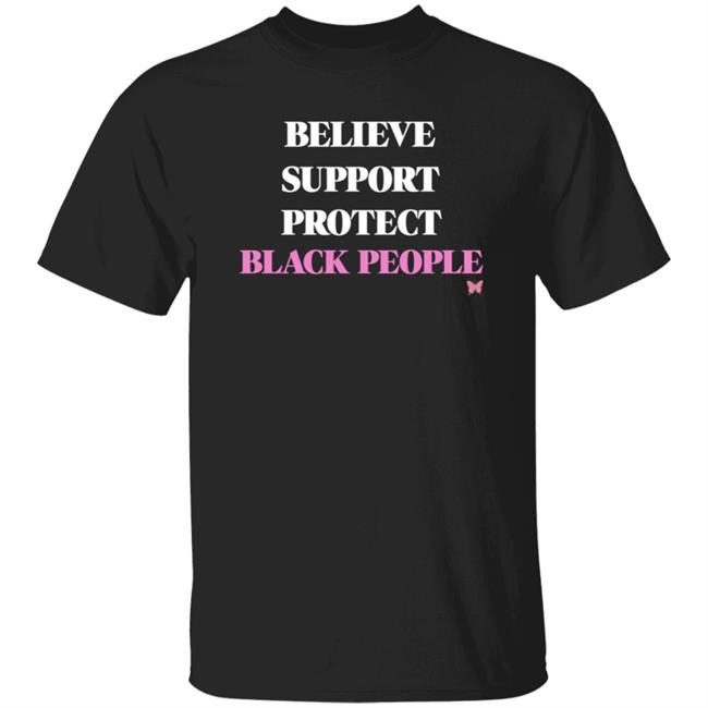 Hoodspacechi Merch Believe Support Protect Black People Tee Shirt Sarah Gorden