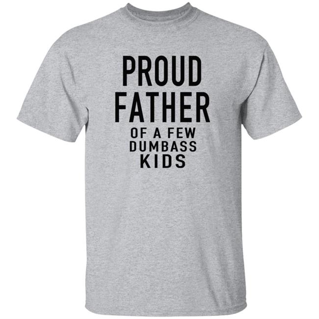 Proud Father Of The Few Dumba Kids Shirt