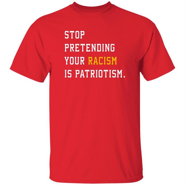 Hey Dark Maga Stop Pretending Your Racism Is Patriotism Shirt Conscientious Ice