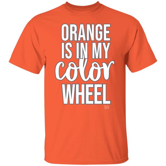 Give Her Six Merch Orange Is In My Color Wheel Shirt