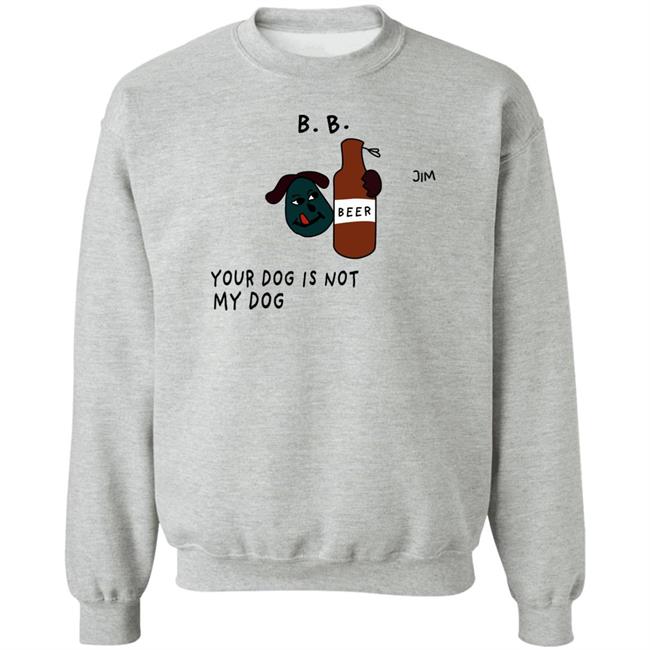 Jim Your Dog Is Not My Dog Sweatshirt