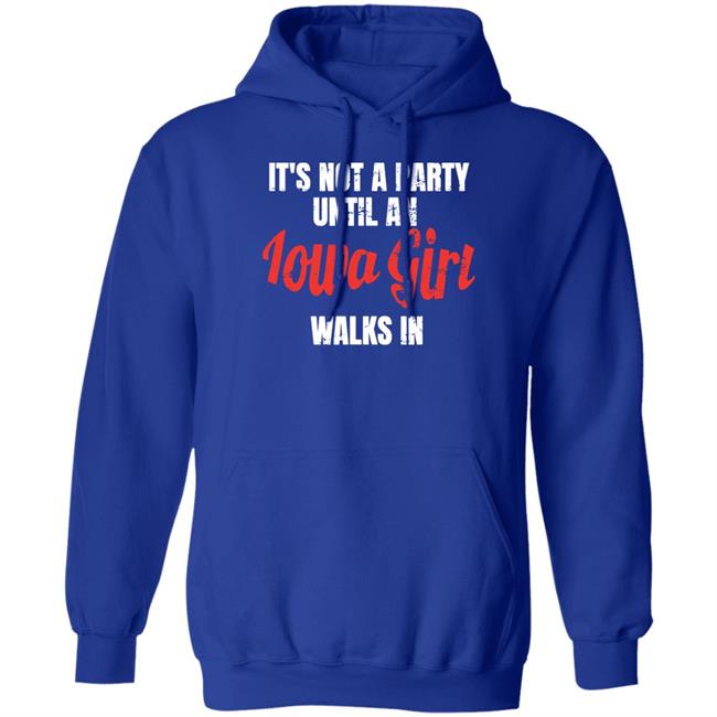 Iowa Girl Shirts Spliff Chopsky It's Not A Party Until An Iowa Girl Walks In Shirt