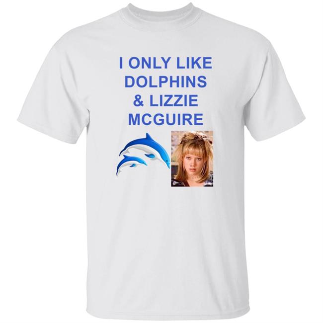I Only Like Dolphins And Lizzie Mcguire T Shirt Sarah Schauer