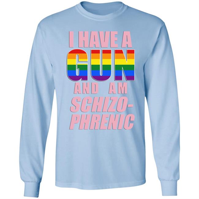 Rusty Cage Merch I Have A Gun And Am Schizo Phrenic Lgpt Shirt