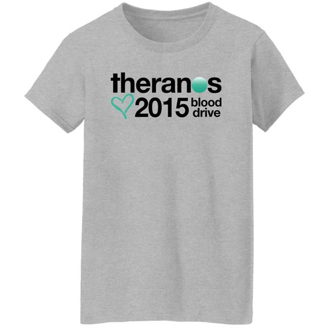 Theranos 2015 Blood Drive Shirt Shirts That Go Hard