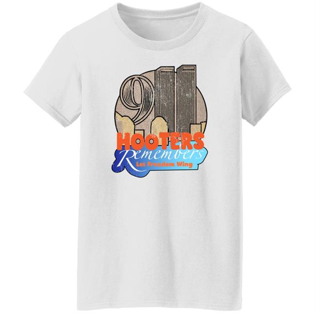 Shirts That Go Hard Hooters Remembers 911 Let Freedom Wing Shirt