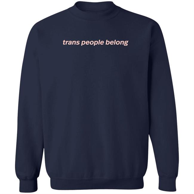 Aclu Merch Trans People Belong Tee Shirt Trans And Non Binary People Belong In Restrooms In Schools In The Military In Sports In Workplaces In Families Everywhere