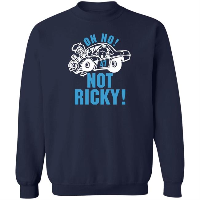 Oh No Not Ricky T Shirt Steve Luvender