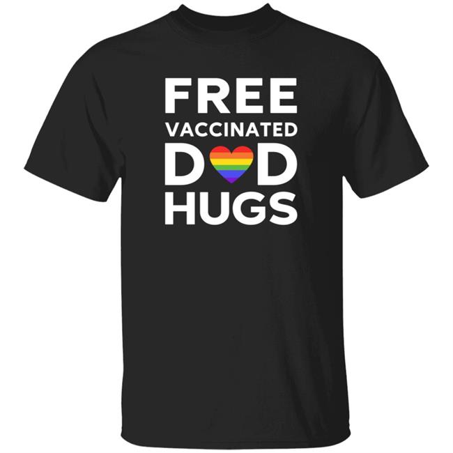 Free Vaccinated Dad Hugs T Shirt Jamesmwilliam18