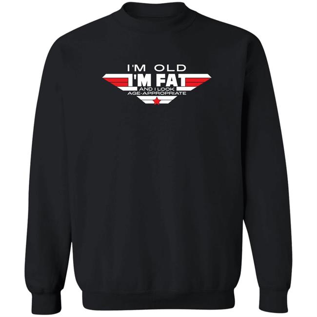 I'm Old I'm Fat And I Look Age-Appropriate Shirt Consequence Merch