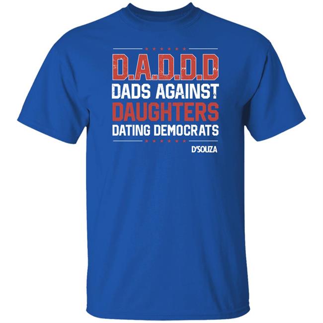 Dinesh D'souza Merchandise Dads Against Daughters Dating Democrats Shirt