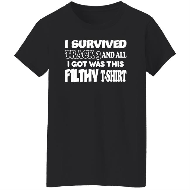 F1lthywakeup I Survived Track 3 And All I Got Was This F1lthy T-Shirt Shirt