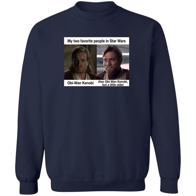 My Two Favorite People In Star Wars Also Obi-Wan Kenobi But A Little Older Shirt Prequel Memes