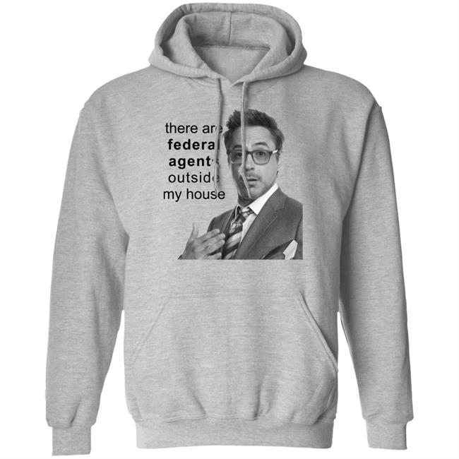 There Are Federal Agents Outside My House Robert Downey Jr Shirt Resnextguesser