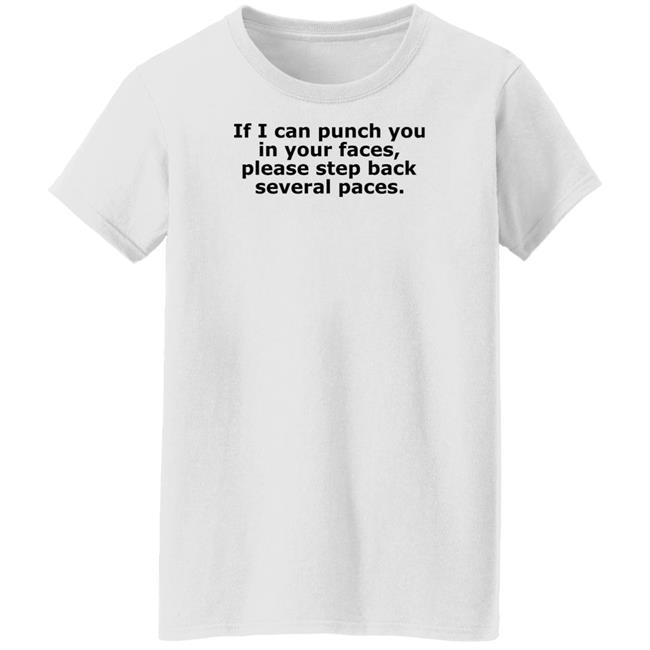 If I Can Punch You In Your Faces Please Step Back Several Paces Shirt Danny Reale