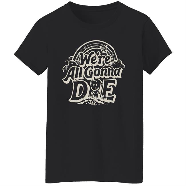 We're All Gonna Die Shirt The Amity Affliction Merch Store