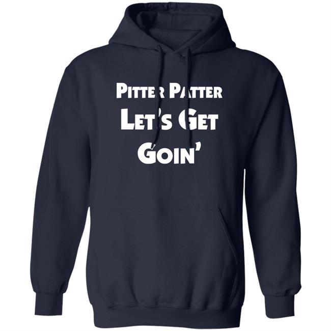 Pitter Patter Let's Get Goin' Shirt Letterkenny Merch
