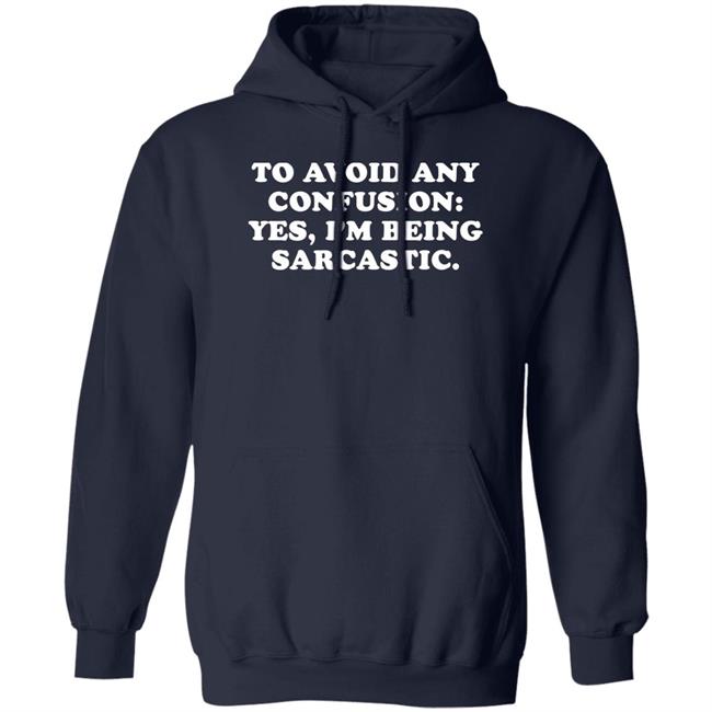 To Avoid Any Confusion Yes I'm Being Sarcastic Shirt By Teecloud Qwertee Shop