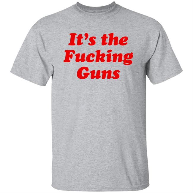 It's The Fucking Guns Shirt Sonni Mun