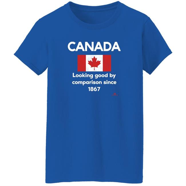 Canada Looking Good By Comparison Since 1867 Shirt The Beaverton Merch Store