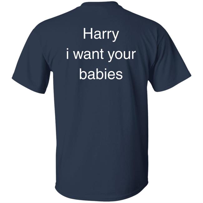 Hsloutfits Love On Tour Outfits Harry I Want Your Babies Shirt