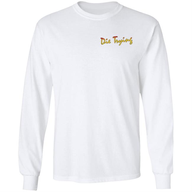 Barstool Store Merch Die Trying Hoodie Shirt Barstool Store Merch Die Trying Hoodie Shirt