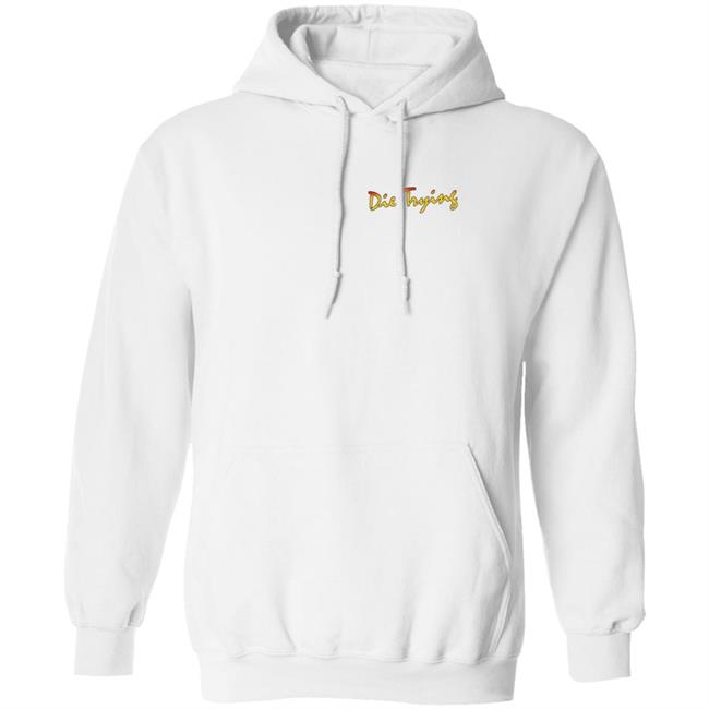 Barstool Store Merch Die Trying Hoodie Shirt