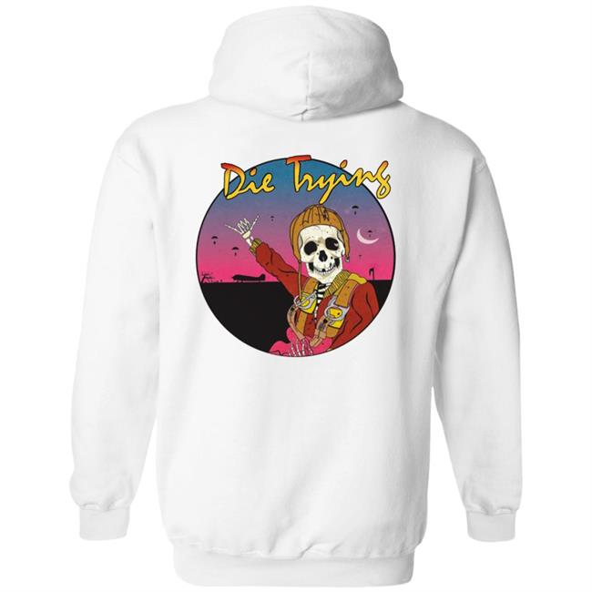 Barstool Store Merch Die Trying Hoodie Shirt Barstool Store Merch Die Trying Hoodie Shirt