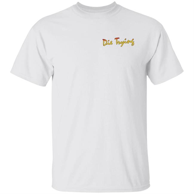 Barstool Store Merch Die Trying Hoodie Shirt Barstool Store Merch Die Trying Hoodie Shirt