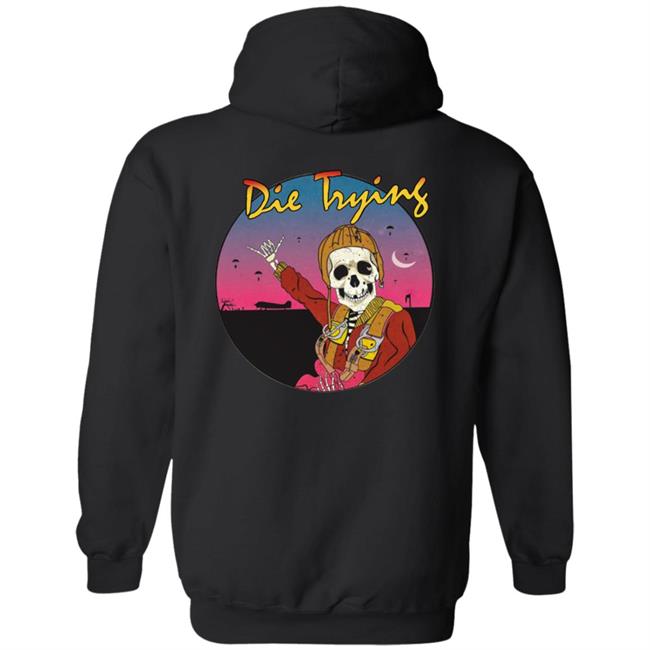 Barstool Store Merch Die Trying Hoodie Shirt Barstool Store Merch Die Trying Hoodie Shirt