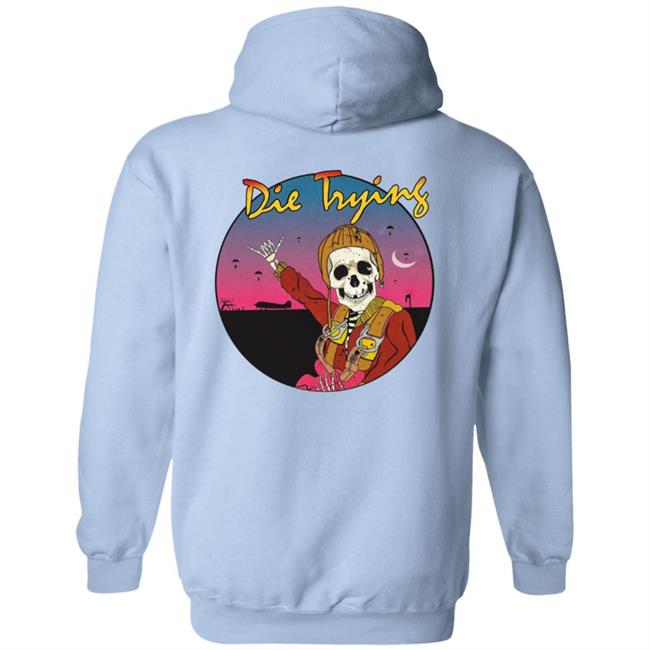 Barstool Store Merch Die Trying Hoodie Shirt Barstool Store Merch Die Trying Hoodie Shirt