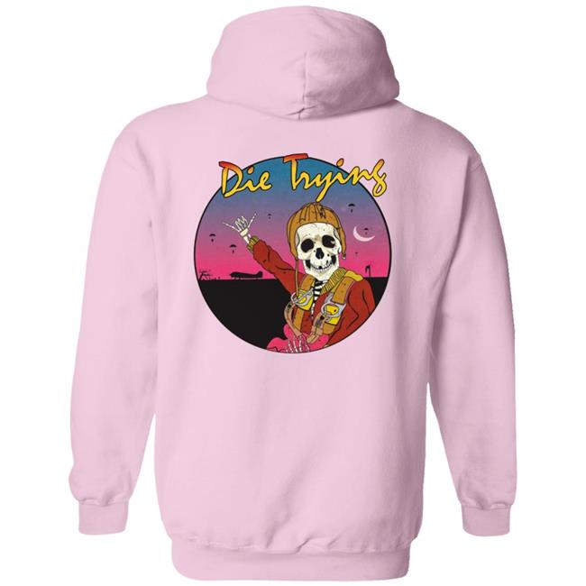 Barstool Store Merch Die Trying Hoodie Shirt Barstool Store Merch Die Trying Hoodie Shirt