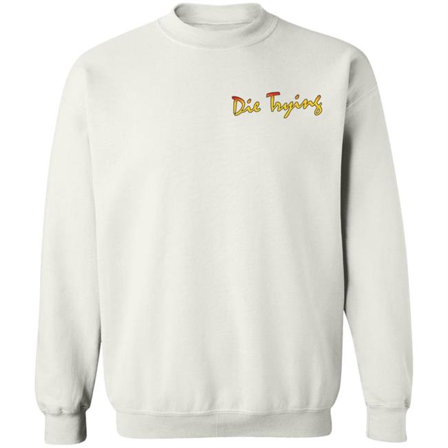 Barstool Store Merch Die Trying Hoodie Shirt Barstool Store Merch Die Trying Hoodie Shirt