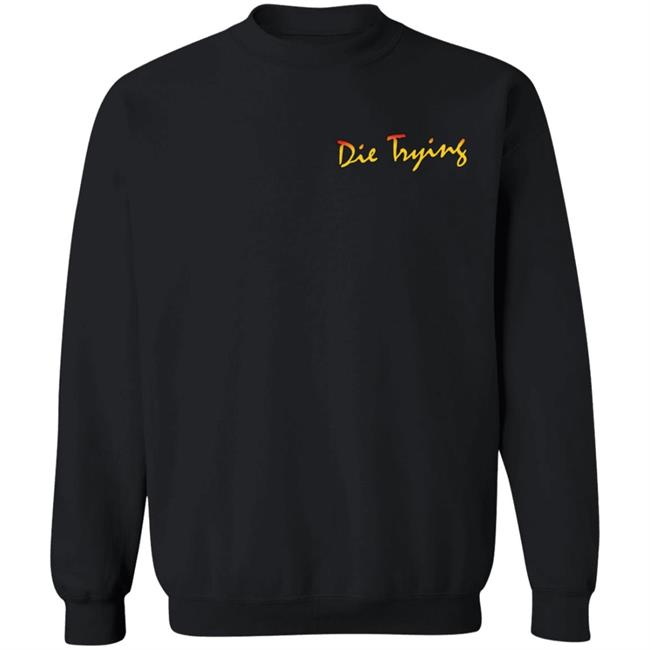 Barstool Store Merch Die Trying Hoodie Shirt Barstool Store Merch Die Trying Hoodie Shirt