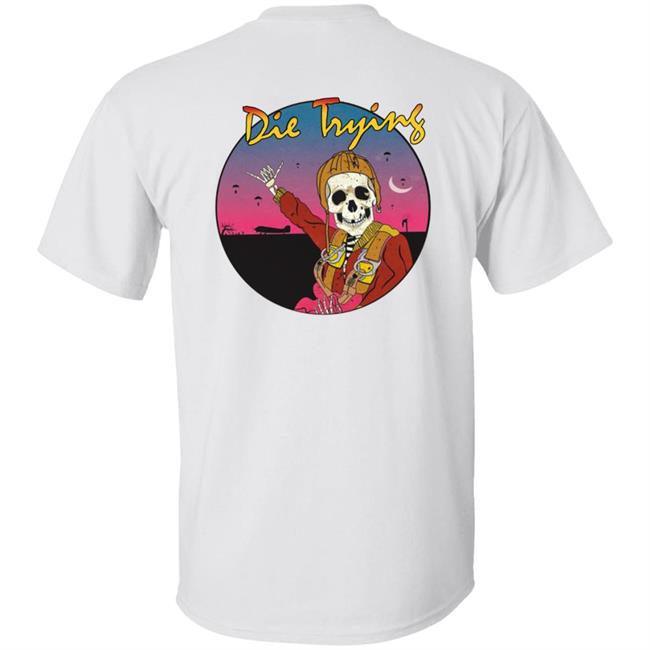 Barstool Store Merch Die Trying Hoodie Shirt Barstool Store Merch Die Trying Hoodie Shirt