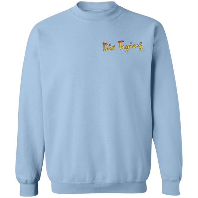 Barstool Store Merch Die Trying Hoodie Shirt Barstool Store Merch Die Trying Hoodie Shirt