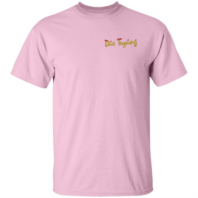 Barstool Store Merch Die Trying Hoodie Shirt Barstool Store Merch Die Trying Hoodie Shirt