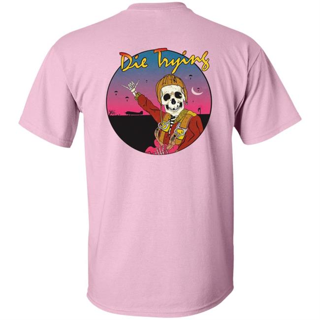 Barstool Store Merch Die Trying Hoodie Shirt Barstool Store Merch Die Trying Hoodie Shirt